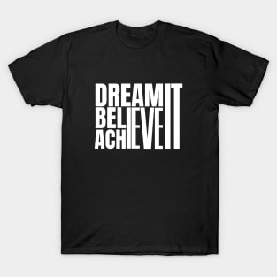 Dream it believe it & achieve it T-Shirt